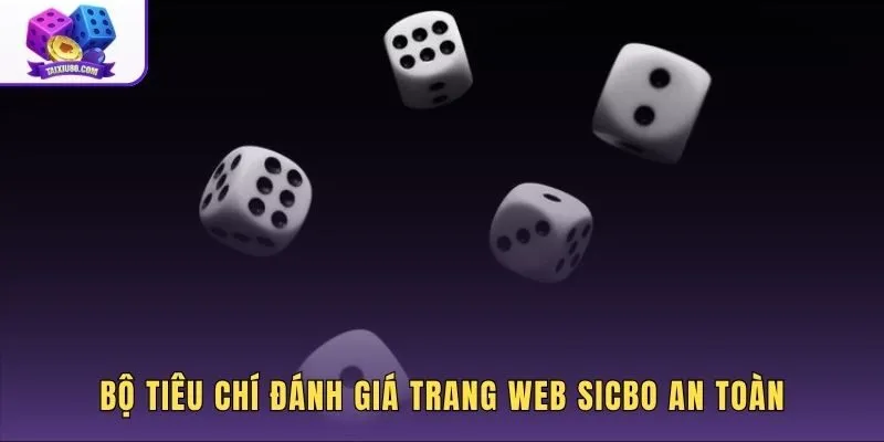 Tiêu chuẩn khắt khe đánh giá web Sicbo uy tín an toàn