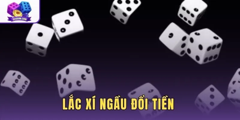 Lắc Xí Ngầu Đổi Tiền - Top Cổng Game Trả Thưởng 1:1
